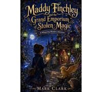 MADDY FINCHLEY AND THE GRAND EMPORIUM OF STOLEN MAGIC: A Whispering Wonders Adventure Book One (Maddy Finchley A Whispering Wonders Adventure Series)
