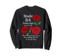 Made 84 Years Ago Rose Flower 84 Year Old 84th Birthday Sweatshirt