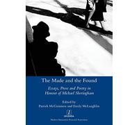 Made and the Found: Essays, Prose and Poetry in Honour of Michael Sheringham