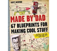 Made by Dad: 67 Blueprints for Making Cool Stuff