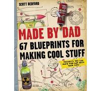 Made By Dad: 67 Blueprints For Making Cool Stuff: Projects You Can Build For (And With) Your Kids! ( By Bedford, Scott May-07-2013 Paperback )