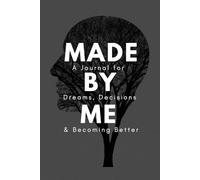 Made By Me: A Journal for Dreams, Decisions & Becoming Better
