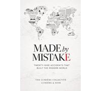 Made by Mistake: Twenty-Nine Accidents That Built the Modern World
