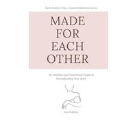 Made for Each Other: An Intuitive and Functional Guide to Breastfeeding Your Baby