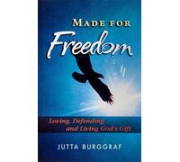 Made for Freedom: Loving, Defending and Living God's Gift