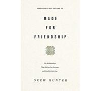 Made for Friendship : The Relationship That Halves Our Sorrows and Doubles Our Joys