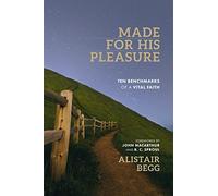 Made For His Pleasure: Ten Benchmarks of a Vital Faith