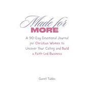 Made for More: A 90-Day Devotional Journal for Christian Women to Uncover Your Calling and Build a Faith-Led Business