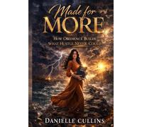 Made For More: How Obedience Builds What Hustle Never Could