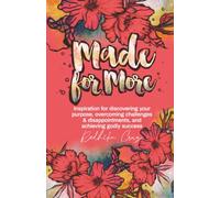 Made For More: Inspiration for discovering your purpose, overcoming challenges & disappointments, and achieving godly success