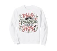 Made for Purpose Built on Hope Christian Faith Sweatshirt