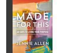 Made for This: 40 Days to Living Your Purpose
