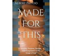 Made For This: Identity, Purpose, Design, and Assignment in the Image of God