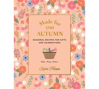 Made for You: Autumn : Recipes for gifts and celebrations