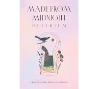 Made from Midnight: Delirium: A Poets in the Pines Anthology: 2
