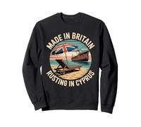 Made In Britain Rusting In Cyprus Funny Retirement Sweatshirt