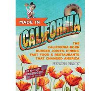 Made in California, Volume 1: The California-Born Diners, Burger Joints, Restaurants & Fast Food that Changed America, 1915-1966