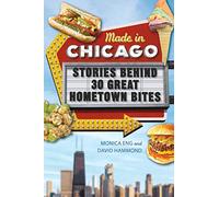 Made in Chicago: Stories Behind 30 Great Hometown Bites