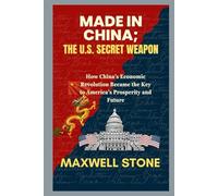 Made in China; The U.S. Secret Weapon: How China’s Economic Revolution Became the Key to America’s Prosperity and Future
