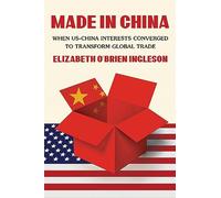 Made in China: When US-China Interests Converged to Transform Global Trade