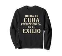 Made In Cuba Perfected In Exile Cuban Heritage Sweatshirt
