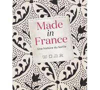 Made in France : une histoire du textile: Une histoire de textile