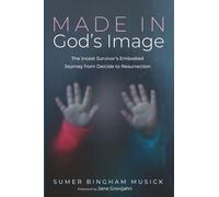 Made in God's Image: The Incest Survivor's Embodied Journey from Deicide to Resurrection