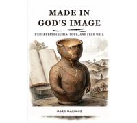 MADE IN GOD'S IMAGE: Understanding Sin, Soul, and Free Will (Systematic Theology for Beginners)