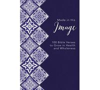 Made in His Image: 100 Bible Verses to Grow in Health and Wholeness