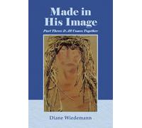 Made in His Image: Part Three: It All Comes Together