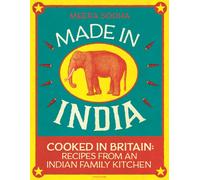 Made in India: An Indian cookbook filled with 130 simple, fresh and flavourful vegetarian recipes