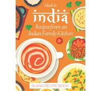 Made In India Recipes From An Indian Family Kitchen Blank Recipe Book: Family Recipe Journal, Cookbook, My Own Blank Recipe Book To Write In