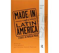 Made in Latin America: Studies in Popular Music (Routledge Global Popular Music Series)