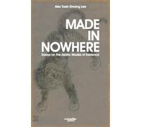 Made in Nowhere: Essays on the Asiatic Modes of Existence