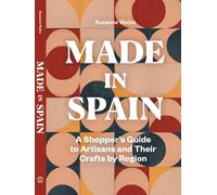 Made in Spain : A Shopper's Guide to Artisans and Their Crafts by Region