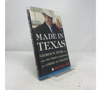 Made in Texas: George W. Bush and the Takeover of American Politics (New America Book)