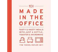 Made in the Office: Tasty And Hasty Meals With Just a Kettle, Toaster & Microwave