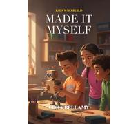 Made It Myself: 15 More Inspiring Stories of Kids Who Fix, Make, and Create - Plus Real Hands-On Challenges and Skill Badges to Earn (Ages 7-11) (Kids Who Build)