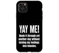 Made It Through Another Day Without Turning Feelings Into... Case for iPhone 11 Pro Max