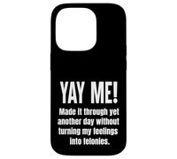 Made It Through Another Day Without Turning Feelings Into... Case for iPhone 14 Pro