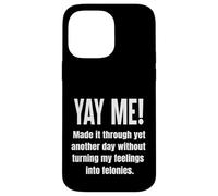 Made It Through Another Day Without Turning Feelings Into... Case for iPhone 14 Pro Max