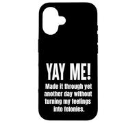 Made It Through Another Day Without Turning Feelings Into... Case for iPhone 16