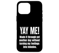 Made It Through Another Day Without Turning Feelings Into... Case for iPhone 16 Pro Max