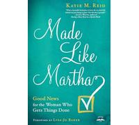 Made Like Martha: Good News for the Woman Who Gets Things Done