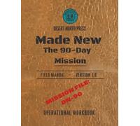 Made New: The 90 Day Mission: A Tactical Field Manual for Personal Transformation (The Made New Transformation Series)