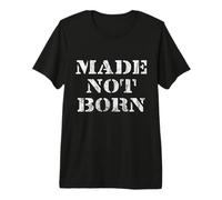 Made NOT Born - Powerful Streetwear Design with Message Premium T-Shirt