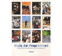 Made, Not Programmed: Finding Purpose Through Craft, Work, and an Unplanned Life