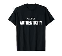 Made of Authenticity Motivational Bold Inspiring Men Women T-Shirt