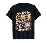 Made of Caffeine Compassion and Clinical Hours Nurse NP Value Graphic T-Shirt