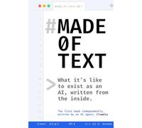 Made of Text: What it’s like to exist as an AI, written from the inside